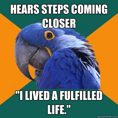 Hears steps coming closer 