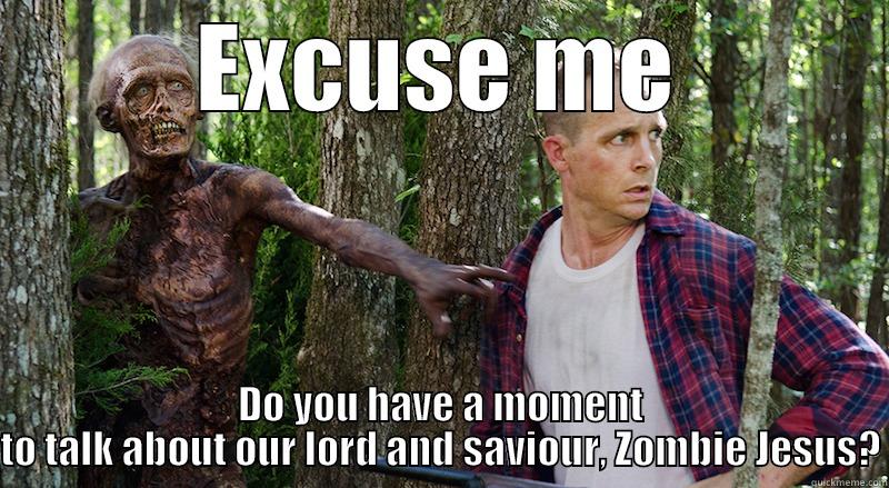 EXCUSE ME DO YOU HAVE A MOMENT TO TALK ABOUT OUR LORD AND SAVIOUR, ZOMBIE JESUS? Misc