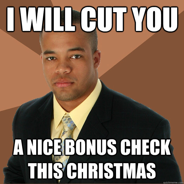 I will cut you A nice bonus check this Christmas - I will cut you A nice bonus check this Christmas  Successful Black Man