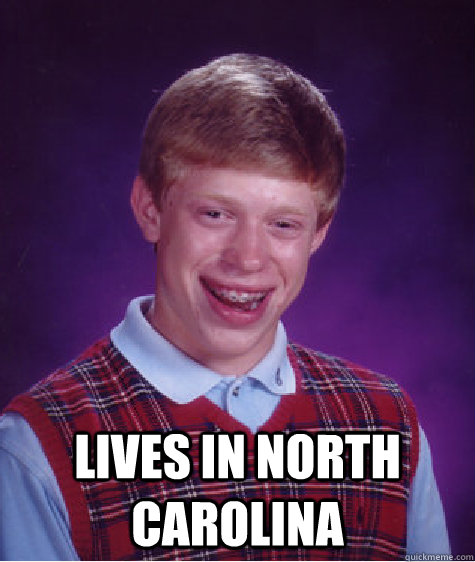  Lives in north carolina  Bad Luck Brian