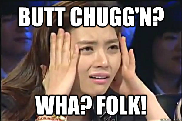 Butt Chugg'n? Wha? Folk! - Butt Chugg'n? Wha? Folk!  Confused Asian