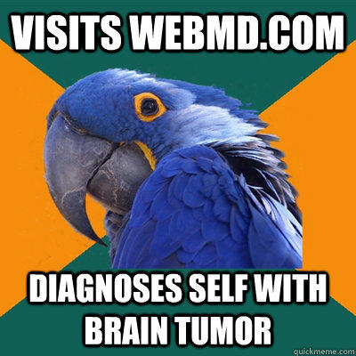 Visits WEBMD.COm Diagnoses Self with Brain Tumor  Paranoid Parrot