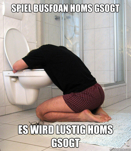 Spiel busfoan homs gsogt es wird lustig homs gsogt  Tequilla Vomit