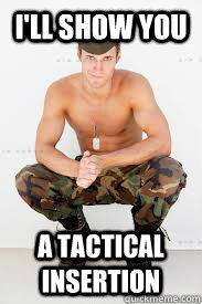 I'll show you a tactical insertion  Sexy Soldier