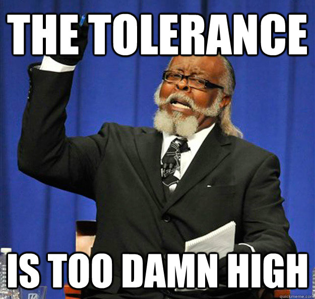 the tolerance Is too damn high  Jimmy McMillan