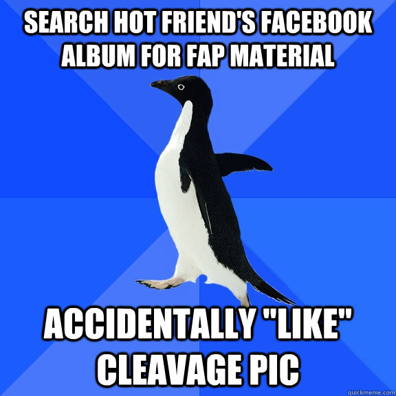 Search hot friend's Facebook album for fap material Accidentally 