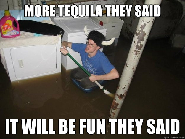 more tequila they said it will be fun they said  Laundry Room Viking