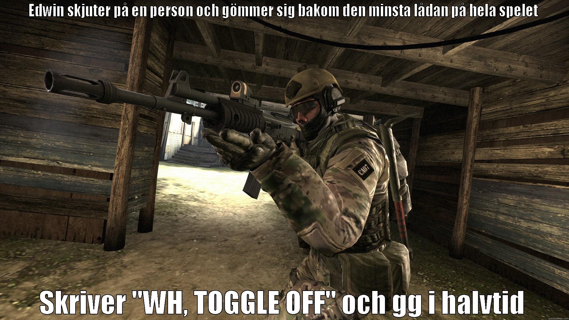 EDWIN SKJUTER PÅ EN PERSON OCH GÖMMER SIG BAKOM DEN MINSTA LÅDAN PÅ HELA SPELET SKRIVER 