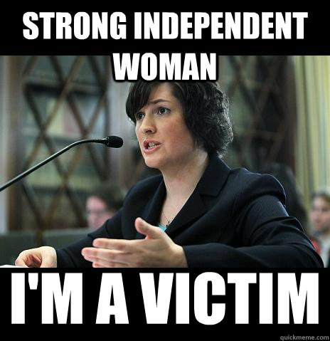 STRONG INDEPENDENT WOMAN I'M A VICTIM - STRONG INDEPENDENT WOMAN I'M A VICTIM  Sandy Needs