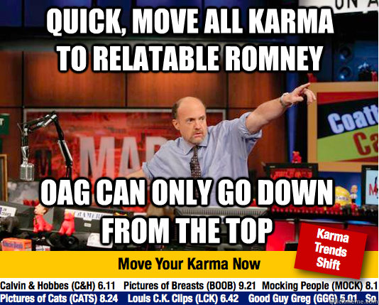 quick, move all karma to relatable romney OAG can only go down from the top  Mad Karma with Jim Cramer