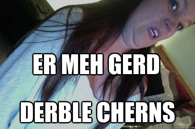 ER MEh GERD DERBLE CHERNS - ER MEh GERD DERBLE CHERNS  er meh ryean