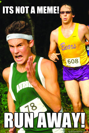 ITS NOT A MEME! RUN AWAY!  Intense Cross Country Kid