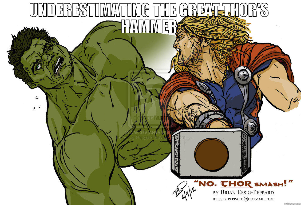 UNDERESTIMATING THE GREAT THOR'S HAMMER - quickmeme UNDERESTIMATING THE GREAT THOR'S HAMMER - quickmeme
