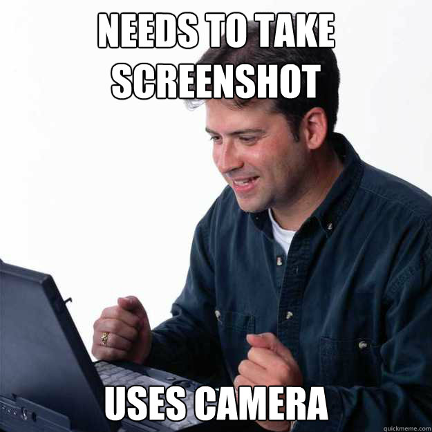 needs to take screenshot uses camera - needs to take screenshot uses camera  First Day on the Internet Dad