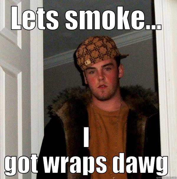 LETS SMOKE... I GOT WRAPS DAWG Scumbag Steve