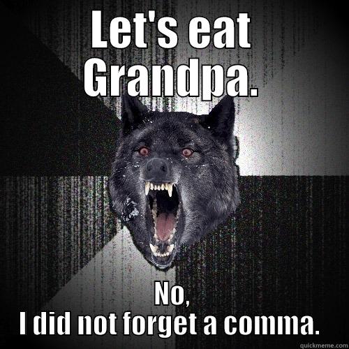 LET'S EAT GRANDPA. NO, I DID NOT FORGET A COMMA.  Insanity Wolf