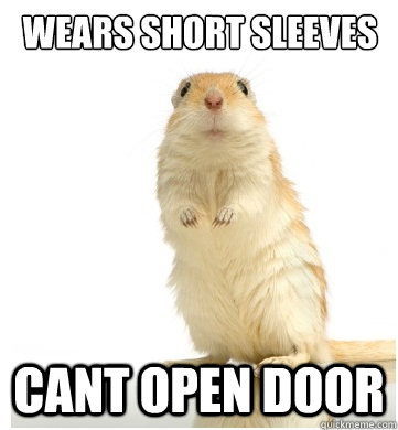 wears short sleeves cant open door - wears short sleeves cant open door  Germaphobe Gerbil