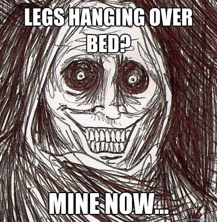 Legs hanging over bed? mine now... - Legs hanging over bed? mine now...  Horrifying Houseguest