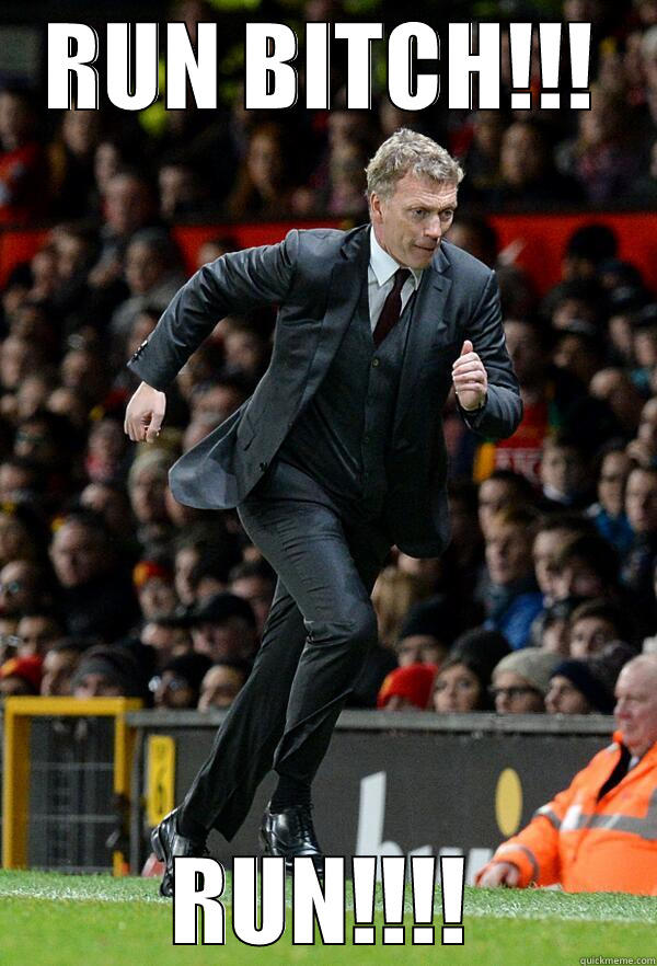 moyes bitch - RUN BITCH!!! RUN!!!! Misc