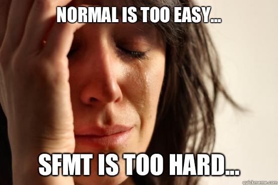 Normal is too easy... SFMT is too hard...  First World Problems