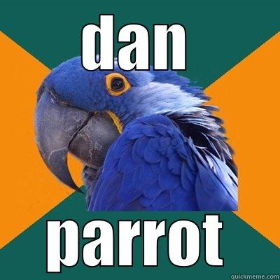 DAN PARROT Paranoid Parrot