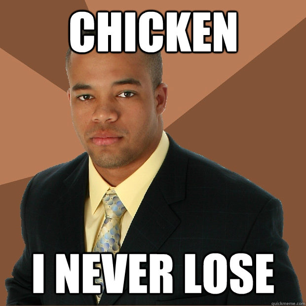 Chicken I never lose   Successful Black Man