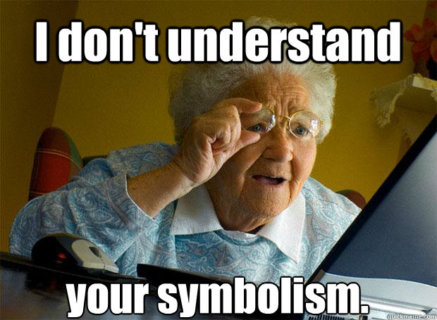 I don't understand your symbolism.    Grandma finds the Internet
