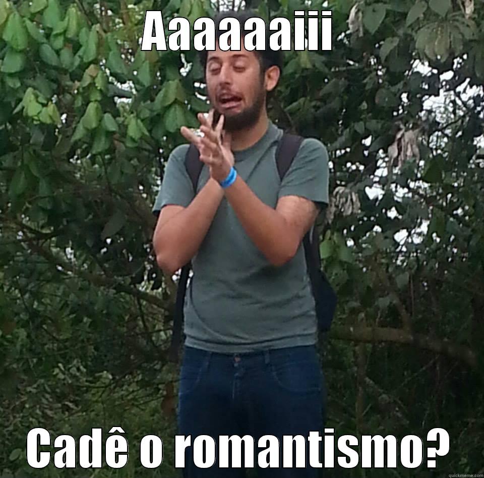 Cadê o romantismo? - AAAAAAIII CADÊ O ROMANTISMO? Misc