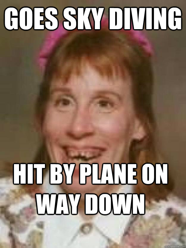 Goes Sky Diving HIT BY PLANE ON WAY DOWN - Goes Sky Diving HIT BY PLANE ON WAY DOWN  Bad Luck Brenda