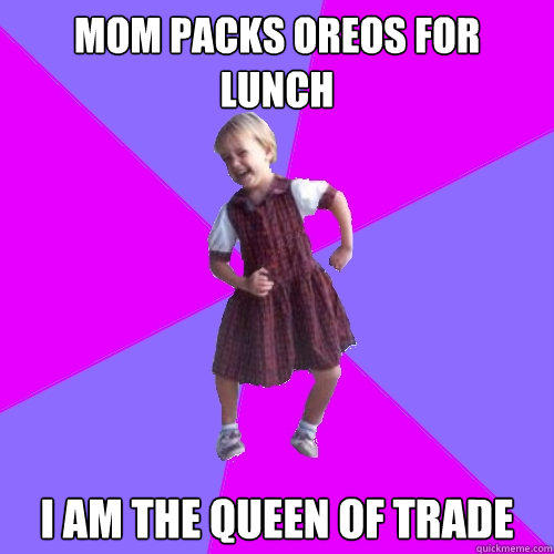 mom packs oreos for lunch I am the queen of trade  Socially awesome kindergartener