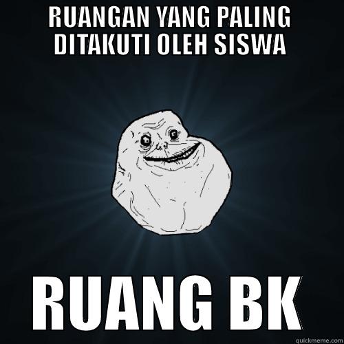 RUANGAN YANG PALING DITAKUTI OLEH SISWA RUANG BK Forever Alone