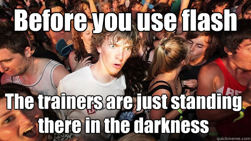 Before you use flash The trainers are just standing there in the darkness  Sudden Clarity Clarence