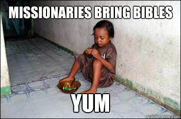 Missionaries Bring Bibles Yum  Third World Problems