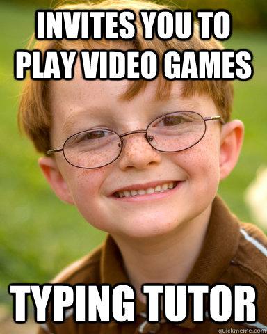 invites you to play video games typing tutor  Disappointing Childhood Friend