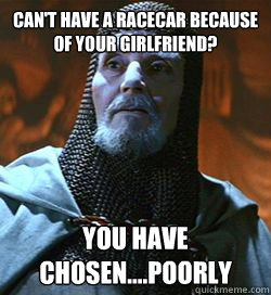 Can't have a racecar because of your girlfriend? You have chosen....Poorly  Templar Knight