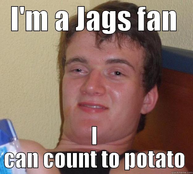 I'M A JAGS FAN I CAN COUNT TO POTATO 10 Guy