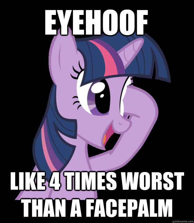 Eyehoof like 4 times worst than a facepalm - Eyehoof like 4 times worst than a facepalm  Eyehoof facehoof facepalm pony