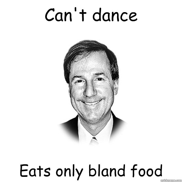 Can't dance Eats only bland food - Can't dance Eats only bland food  Standard Racist White Guy
