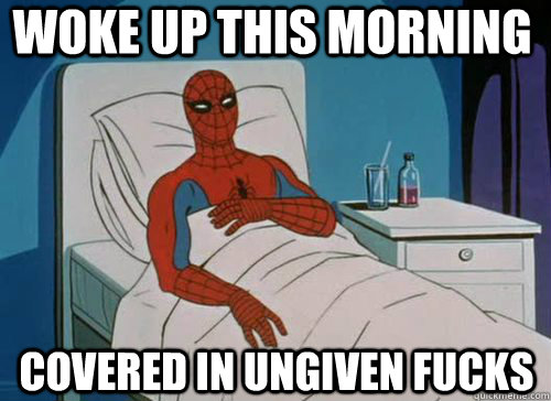 Woke up this morning covered in ungiven fucks  Sick Spiderman