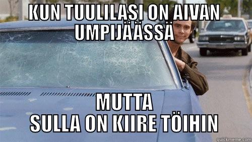 KUN TUULILASI ON AIVAN UMPIJÄÄSSÄ MUTTA SULLA ON KIIRE TÖIHIN Misc