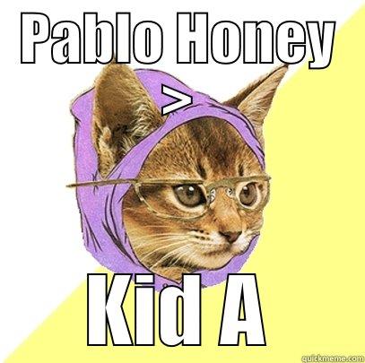 Pablo Honey > Kid A - PABLO HONEY > KID A Hipster Kitty