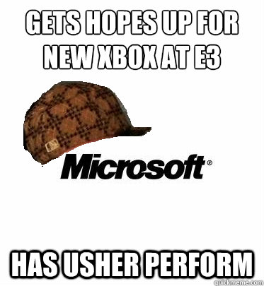 GEts hopes up for new xbox at e3 has usher perform - GEts hopes up for new xbox at e3 has usher perform  scumbag microsoft