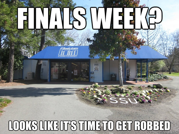 Finals week? Looks like it's time to get robbed  ssu bookstore