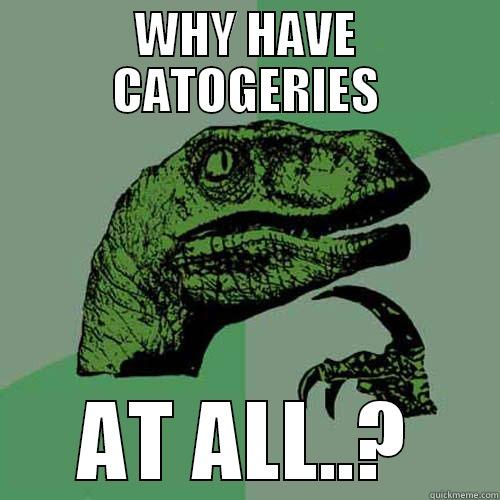 WHY HAVE CATOGERIES AT ALL..? Philosoraptor