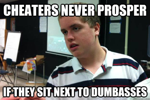cheaters never prosper if they sit next to dumbasses  