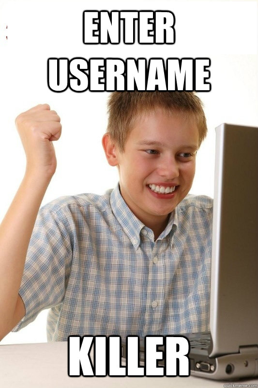 Enter Username killer  1st Day Internet Kid
