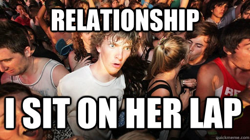 Relationship I sit on her lap  Sudden Clarity Clarence