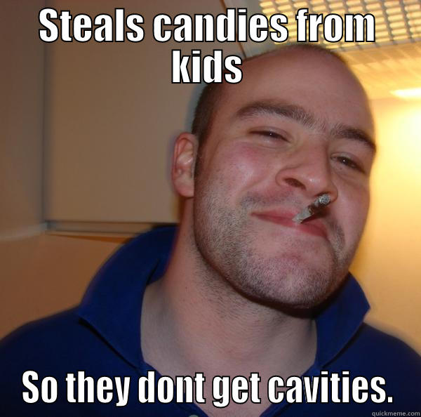 STEALS CANDIES FROM KIDS SO THEY DONT GET CAVITIES. Good Guy Greg 