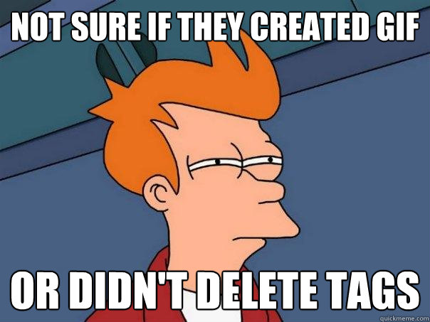 not sure if they created gif or didn't delete tags  Futurama Fry