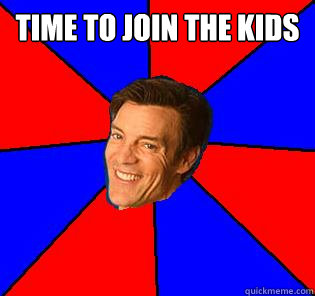 time to join the kids  - time to join the kids   Socially Awkward Tony Horton